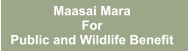 Maasai Mara  For Public and Wildlife Benefit