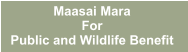 Maasai Mara  For Public and Wildlife Benefit